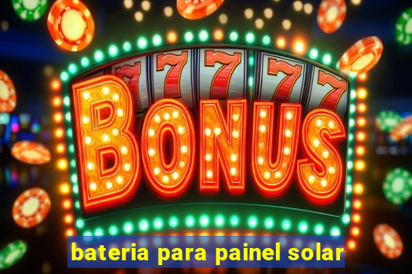 bateria para painel solar